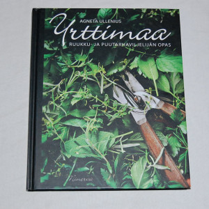 Agneta Ullenius Yrttimaa - Ruukku- ja puutarhaviljelijän opas